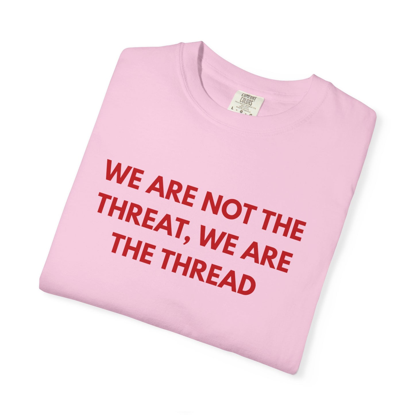 We Are Not The Threat, We Are The Thread