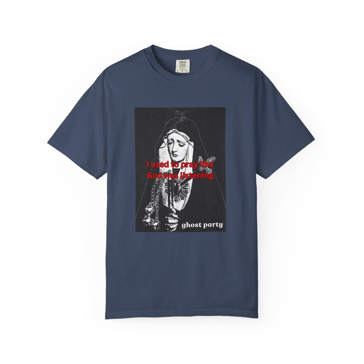 I Used to Pray like God was listening tee