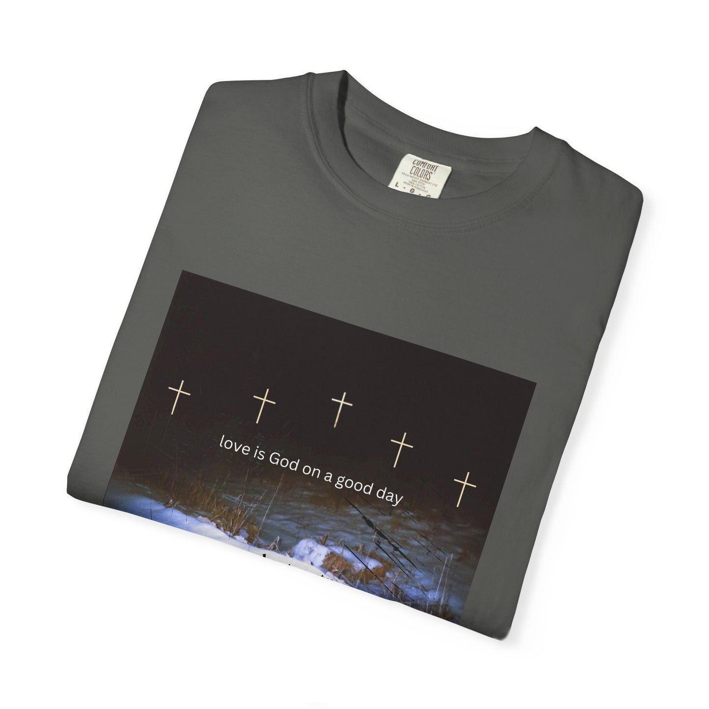 Love is God on a Good Day tee
