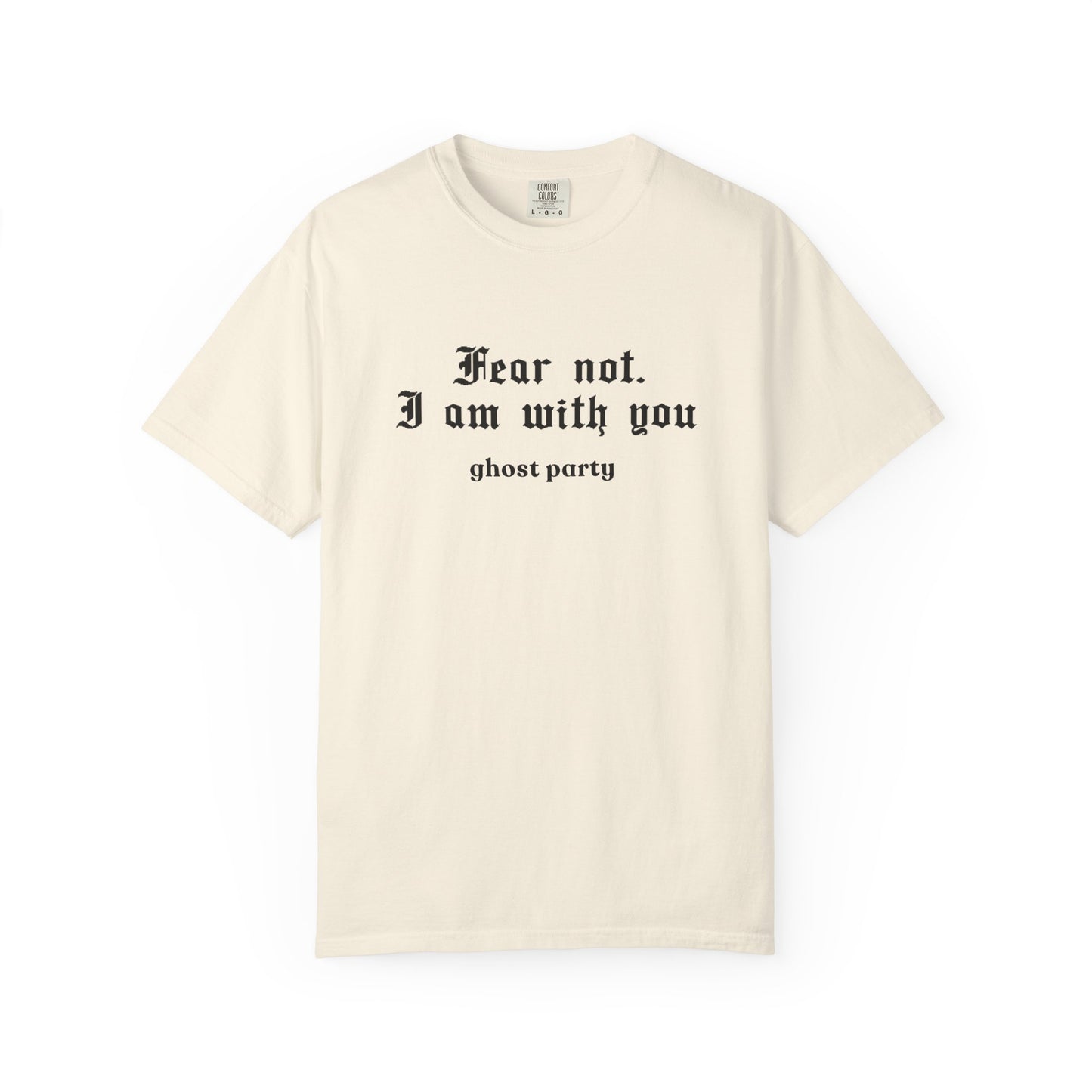 Fear not. I am with you