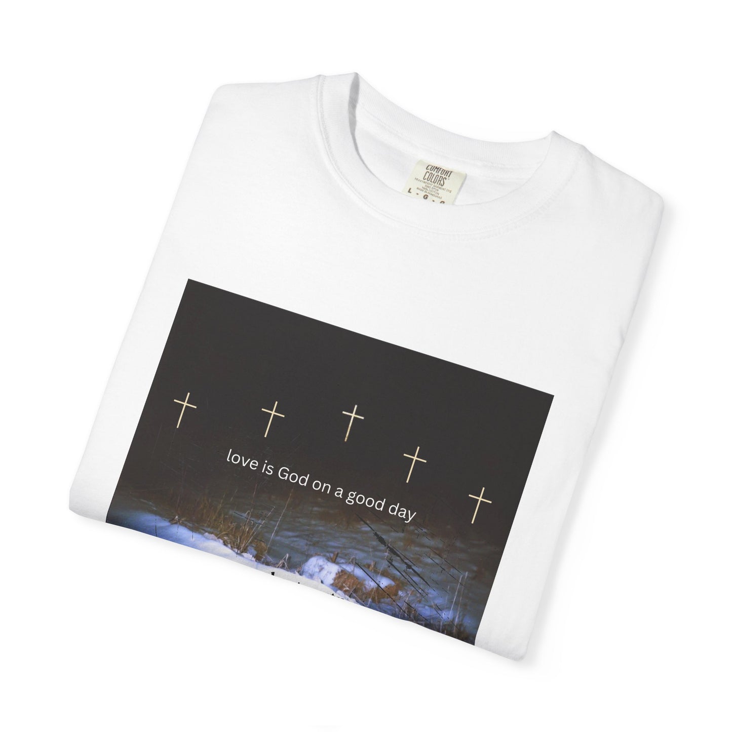 Love is God on a Good Day tee