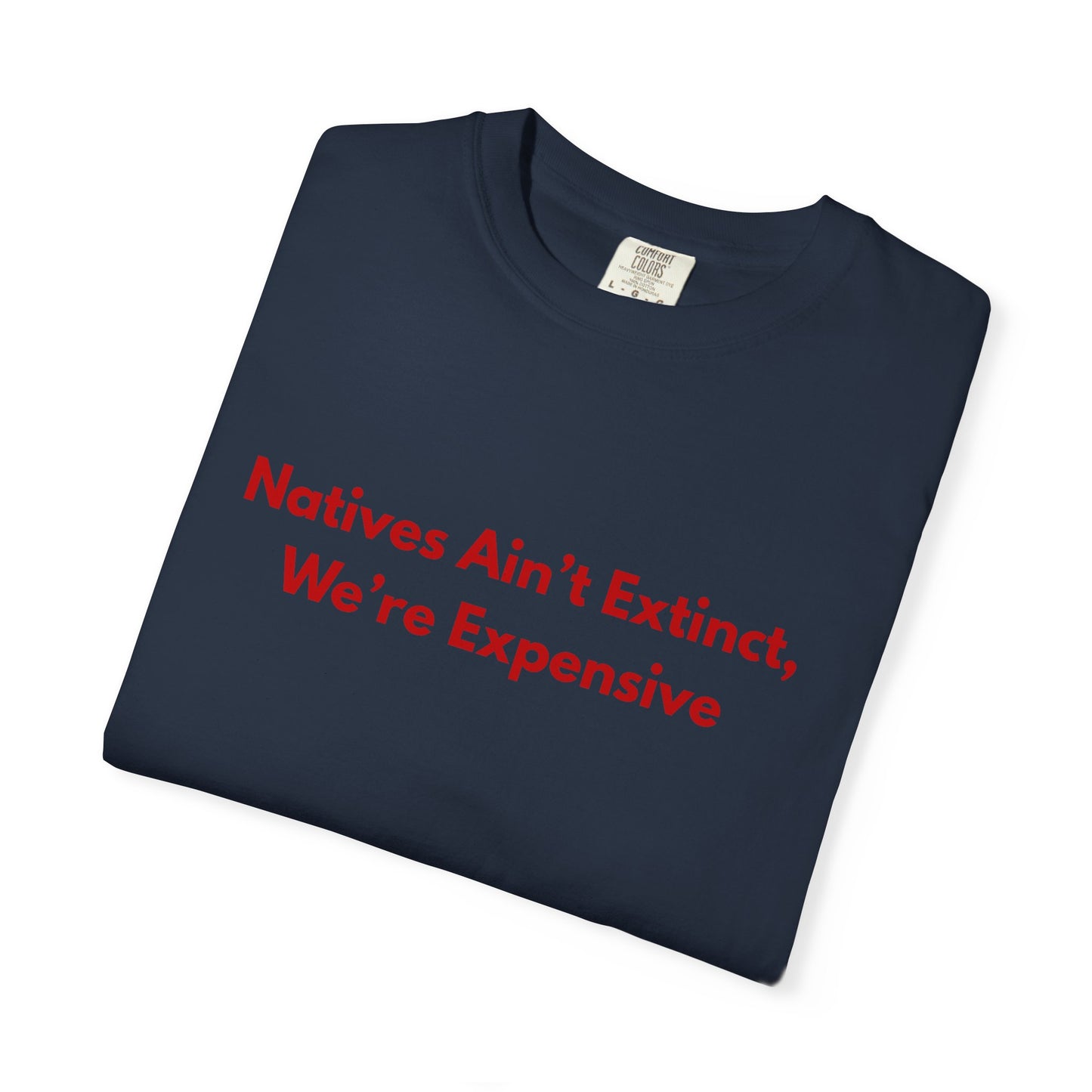 Natives aint extinct, we're expensive