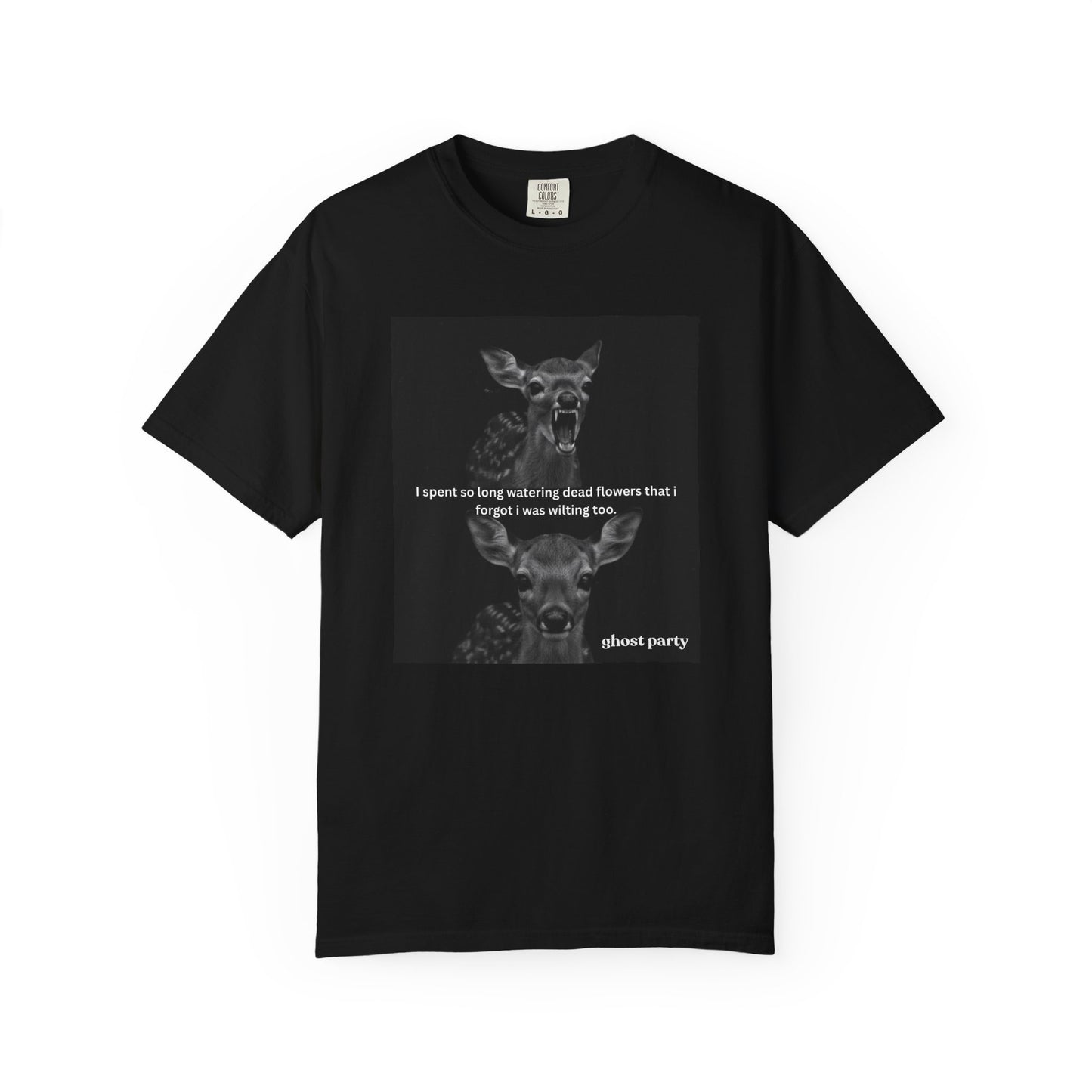 Deer Graphic T-Shirt “I spent so long watering dead flowers”