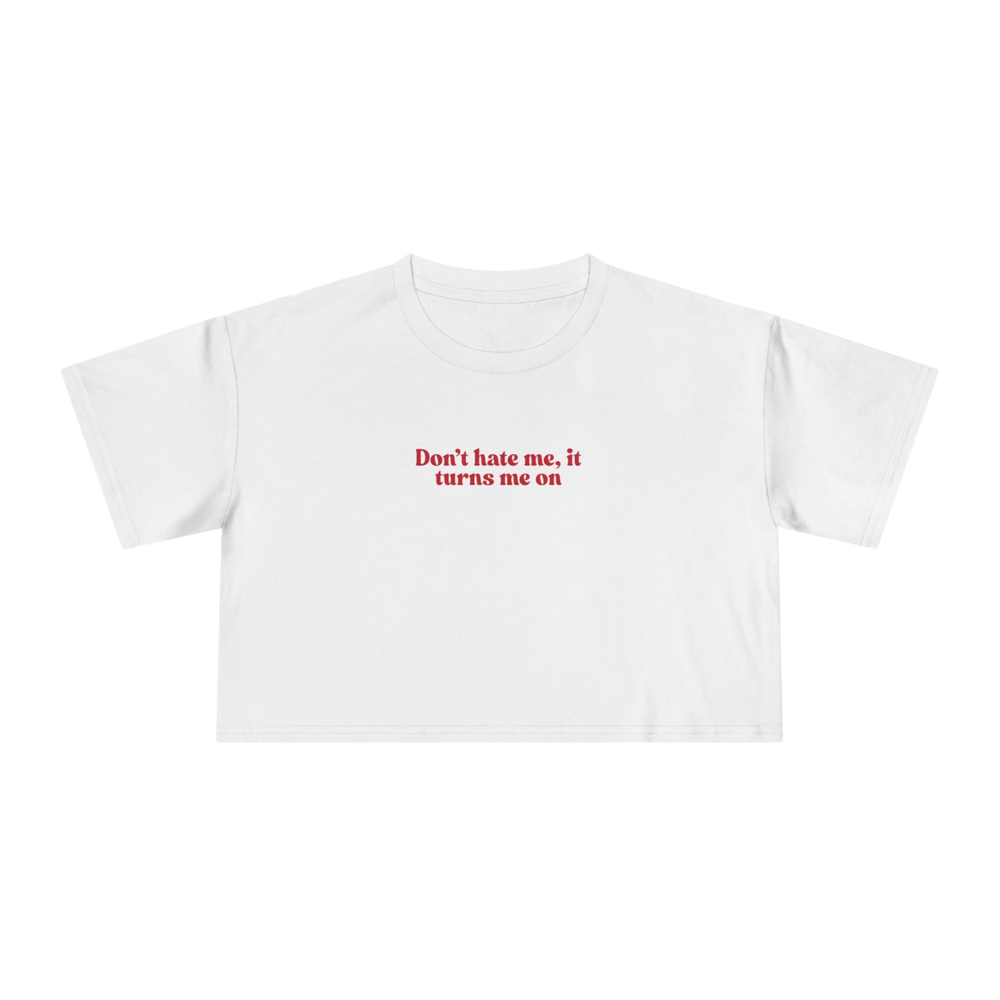 Friday Knights - Dont hate me it turns me on crop top