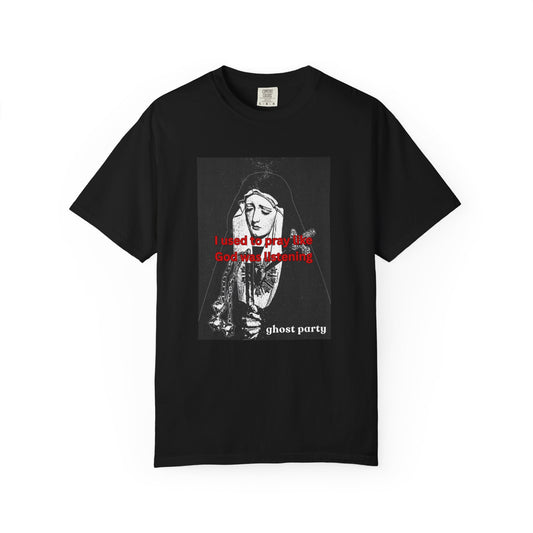 I Used to Pray like God was listening tee