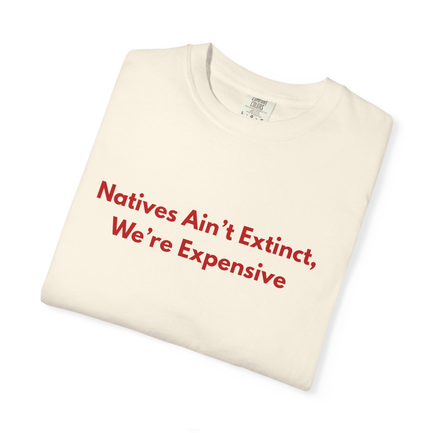 Natives aint extinct, we're expensive