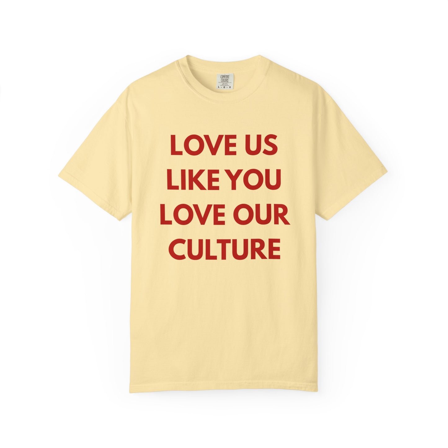 Love us like you love our culture tee