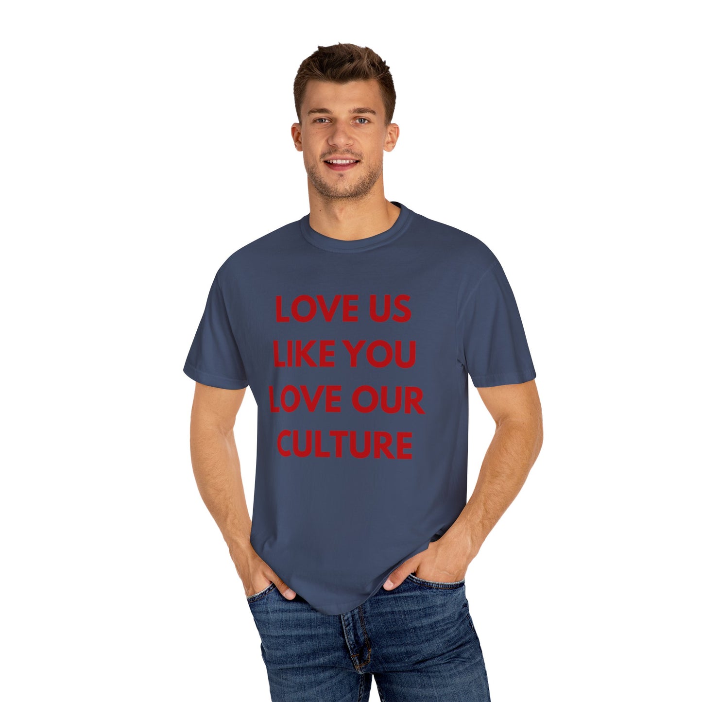 Love us like you love our culture tee