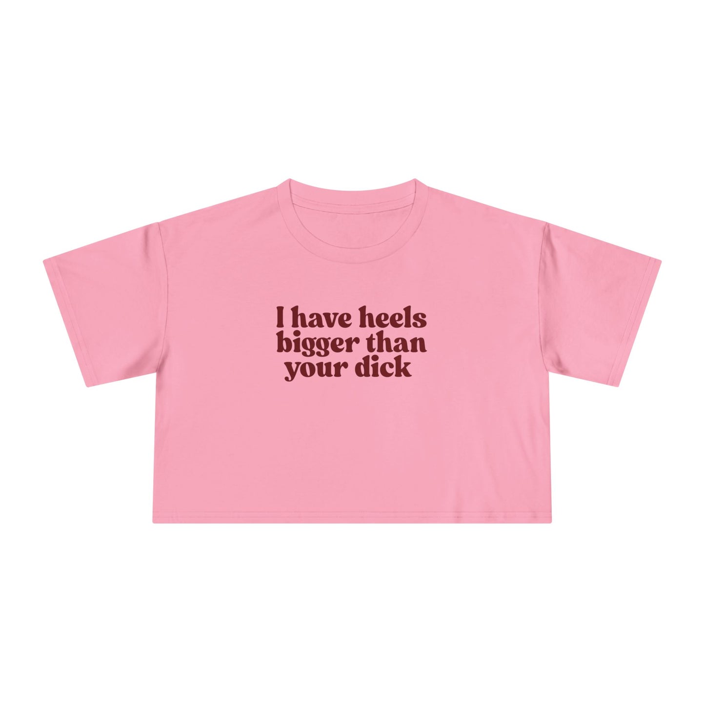 I Have Heels Bigger Than Your Dick Graphic Top