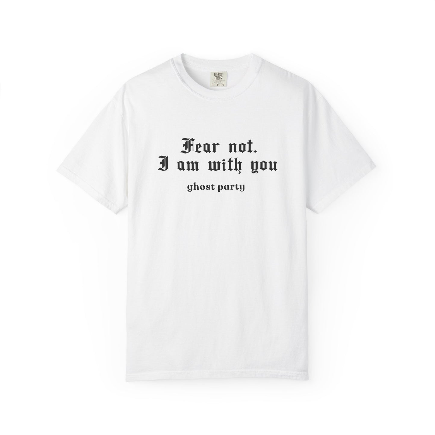Fear not. I am with you