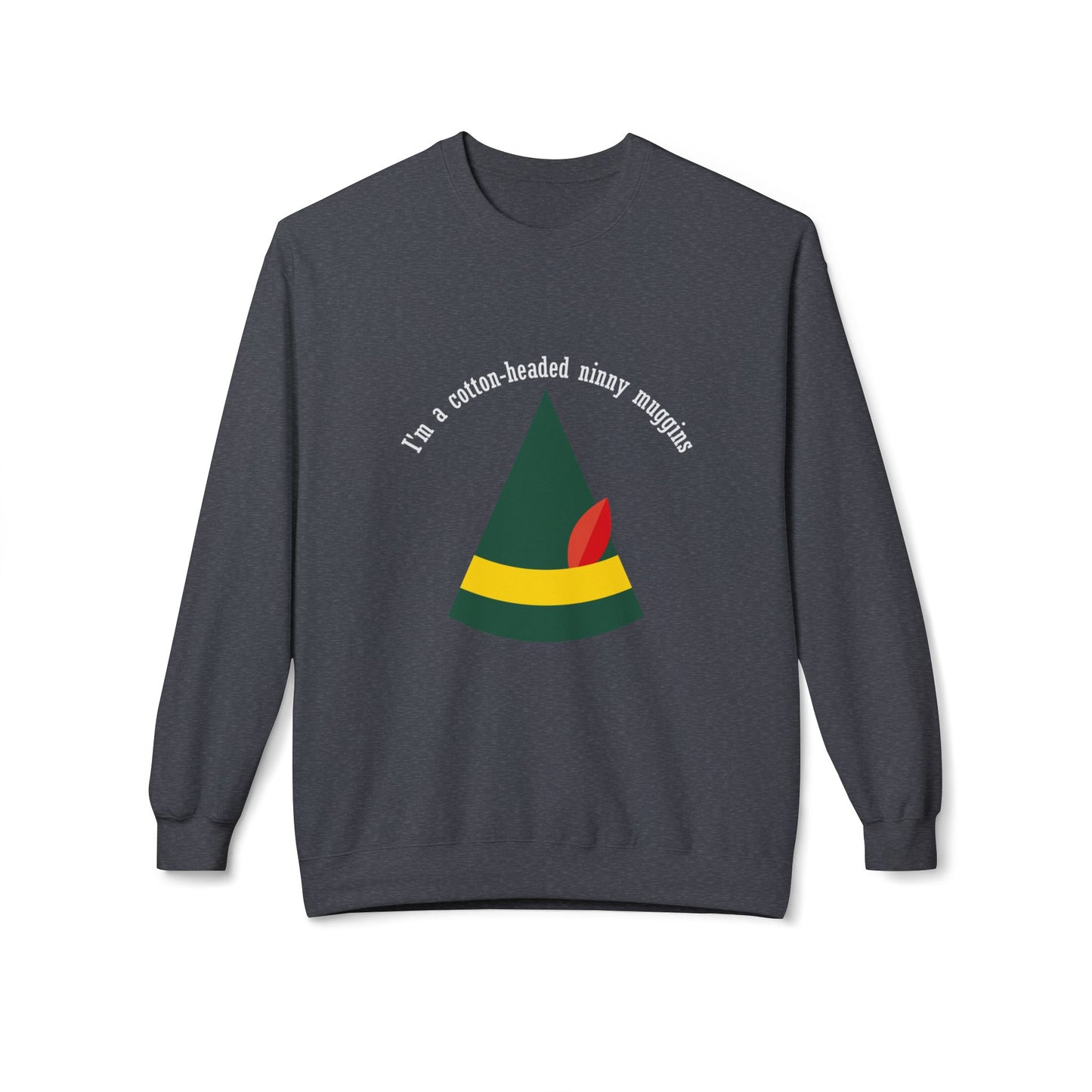 Friday Knights - Im a cotton headed ninny muggins fleece sweater
