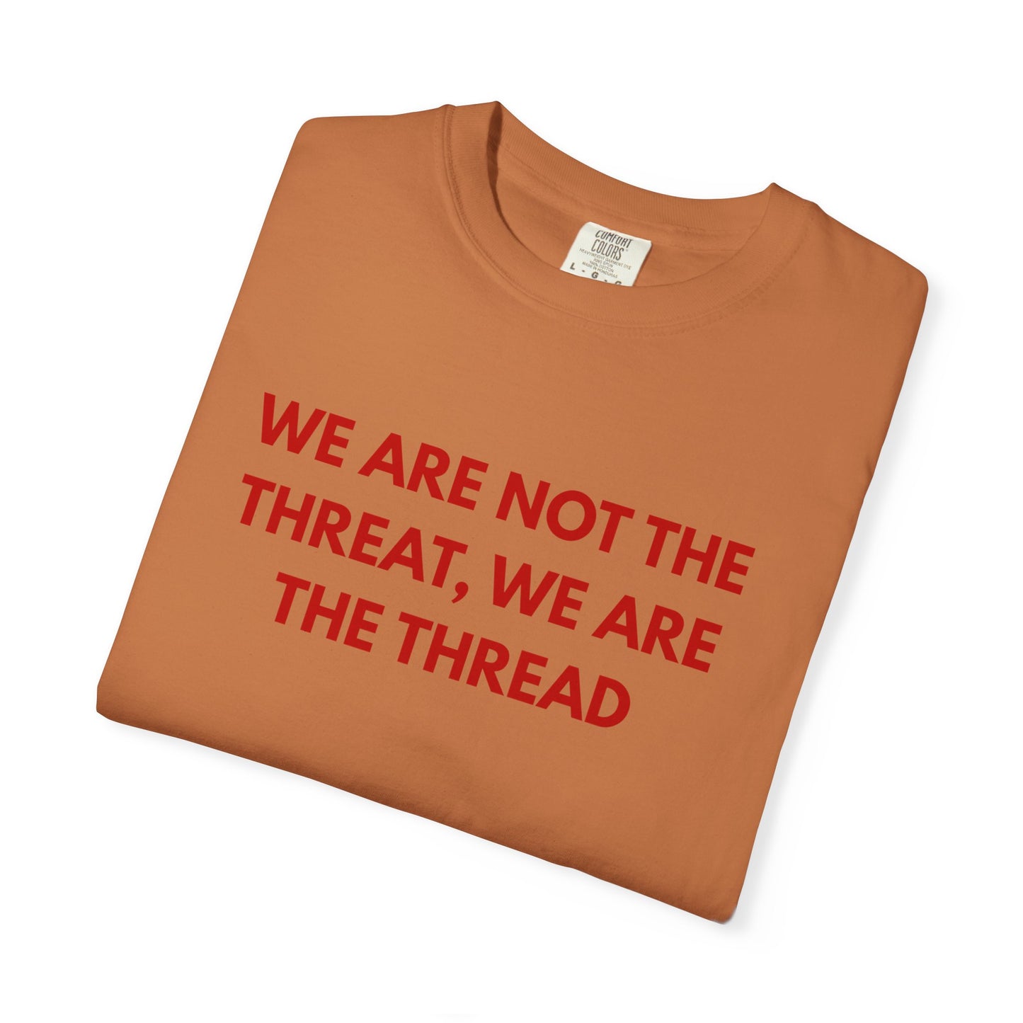 We Are Not The Threat, We Are The Thread