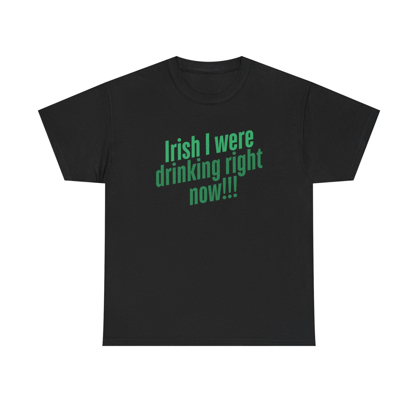 Irish I Were Drinking Right Now tee
