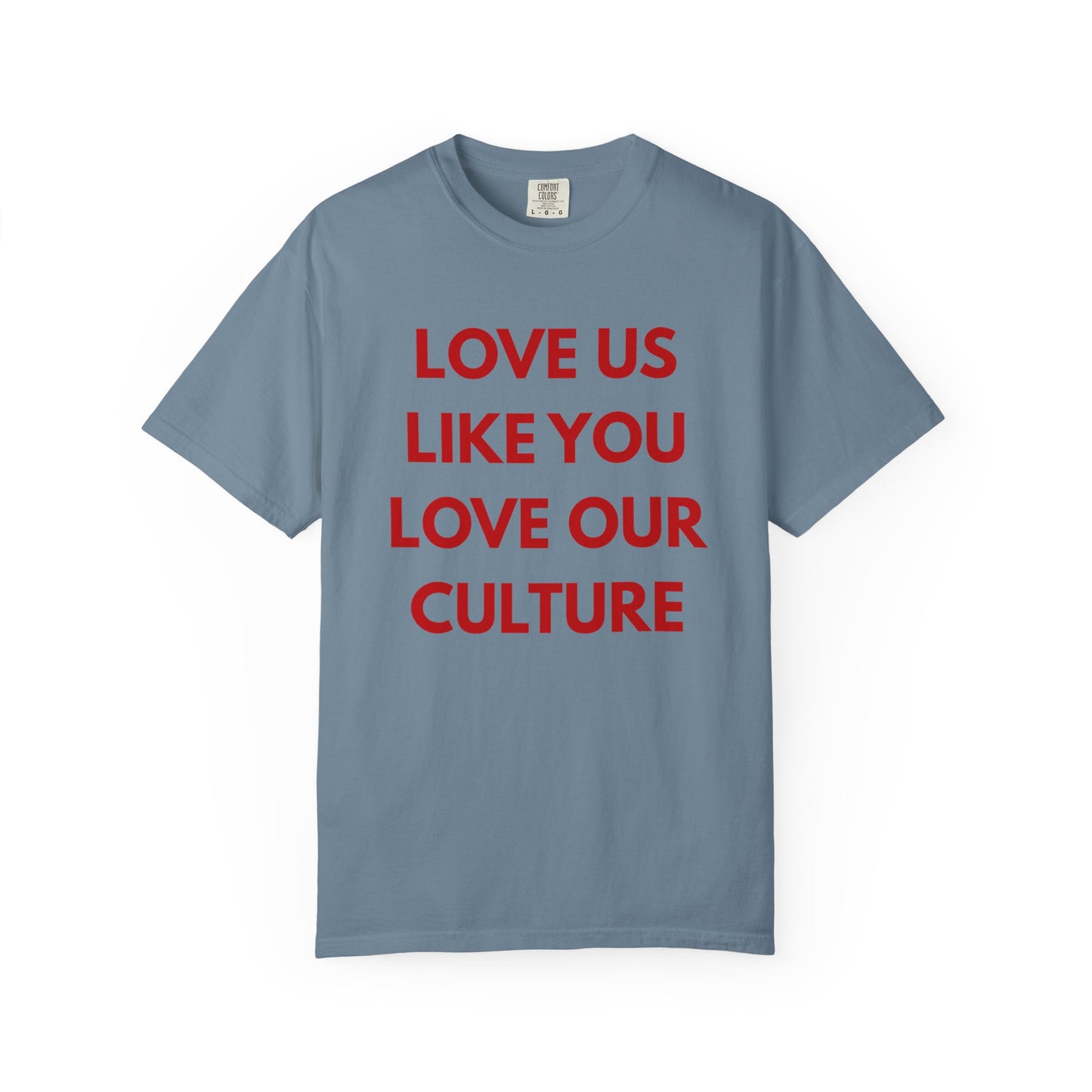 Love us like you love our culture tee