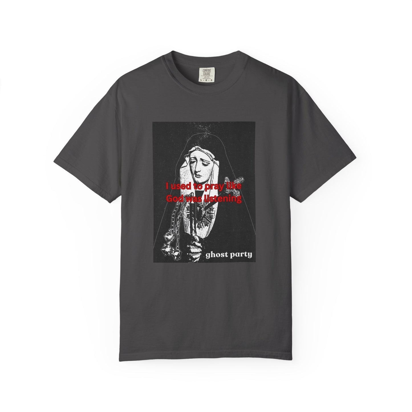 I Used to Pray like God was listening tee