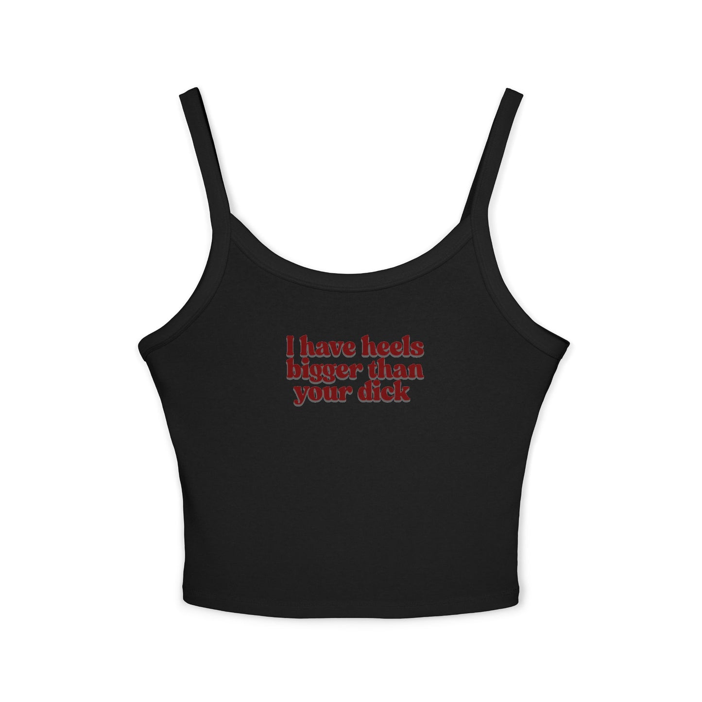 I Have Heels Bigger Than Your Dick Graphic crop tank