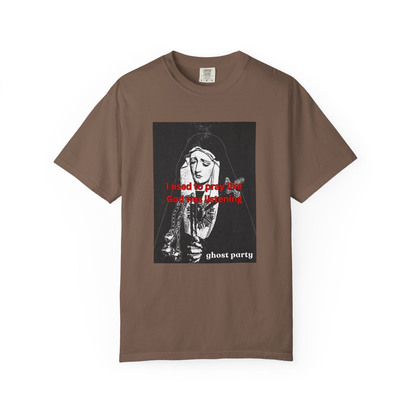 I Used to Pray like God was listening tee