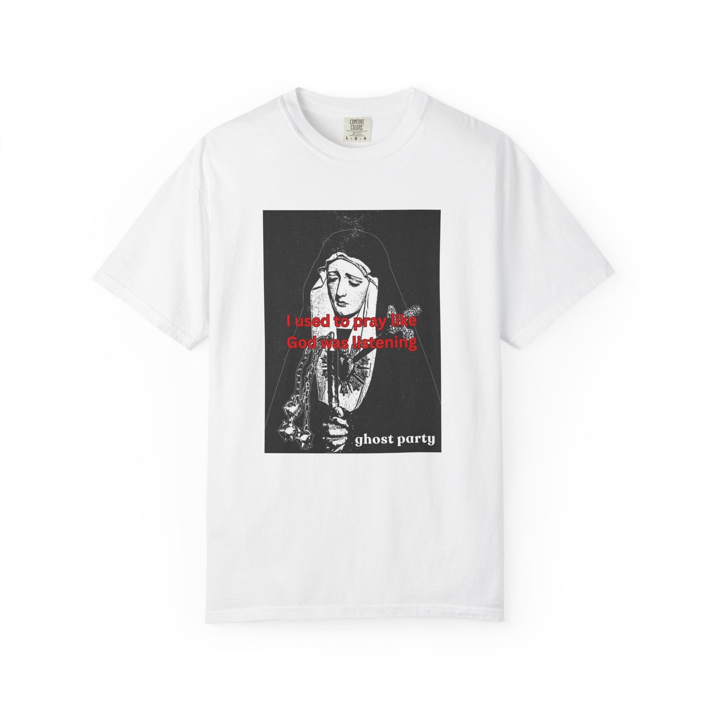 I Used to Pray like God was listening tee