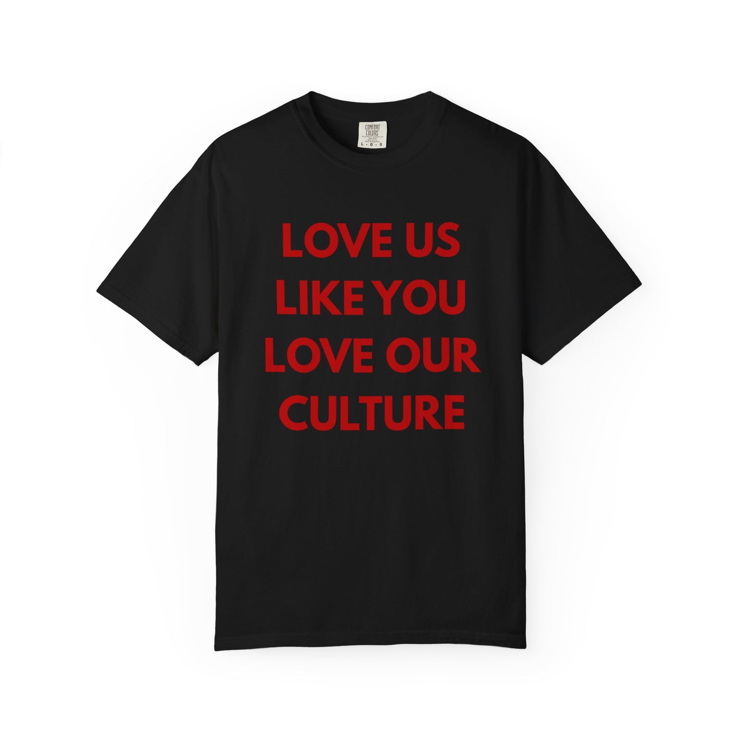 Love us like you love our culture tee
