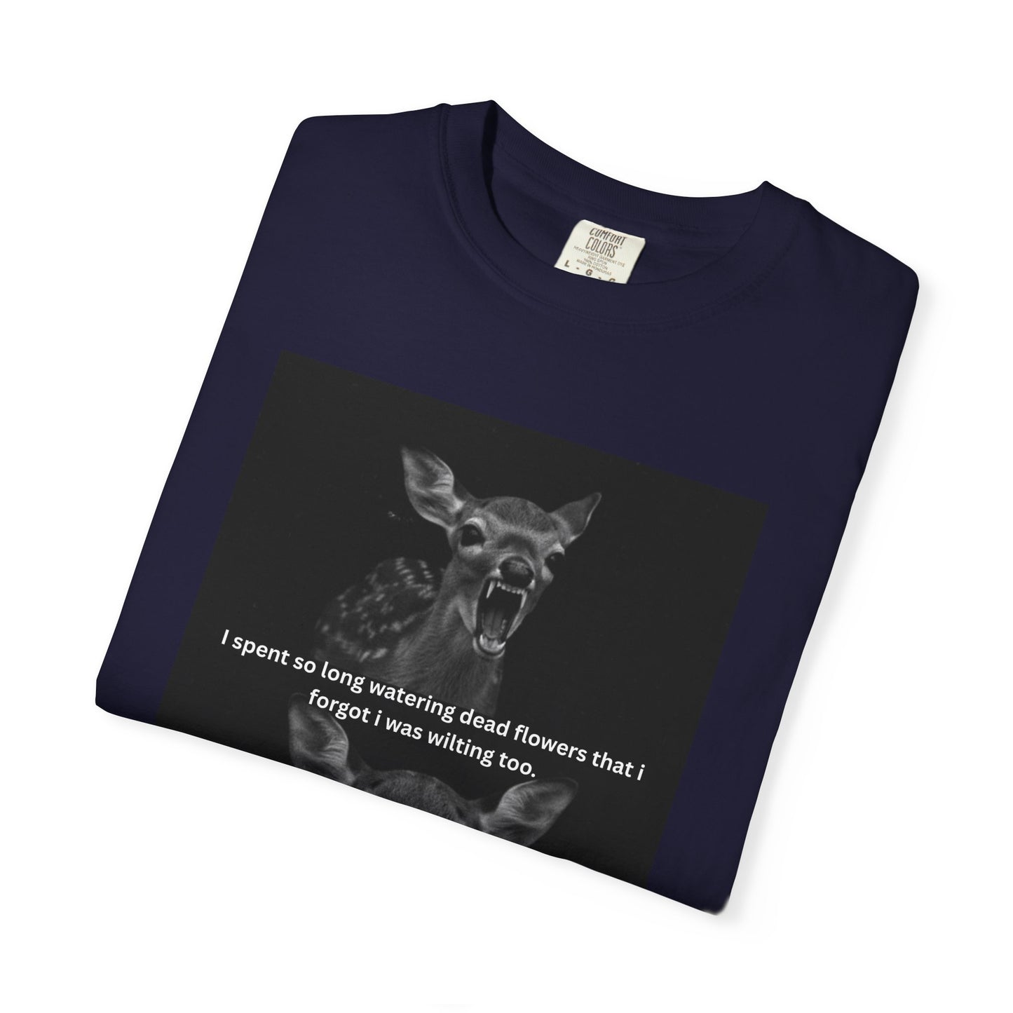 Deer Graphic T-Shirt “I spent so long watering dead flowers”