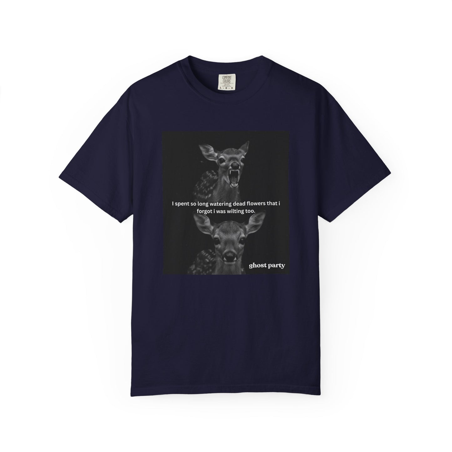Deer Graphic T-Shirt “I spent so long watering dead flowers”