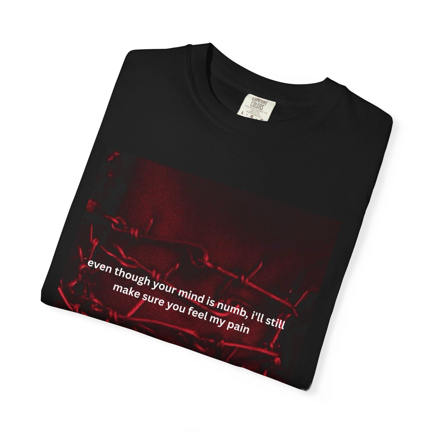 "even though your mind is numb, I'll still make sure you feel my pain" graphic tee