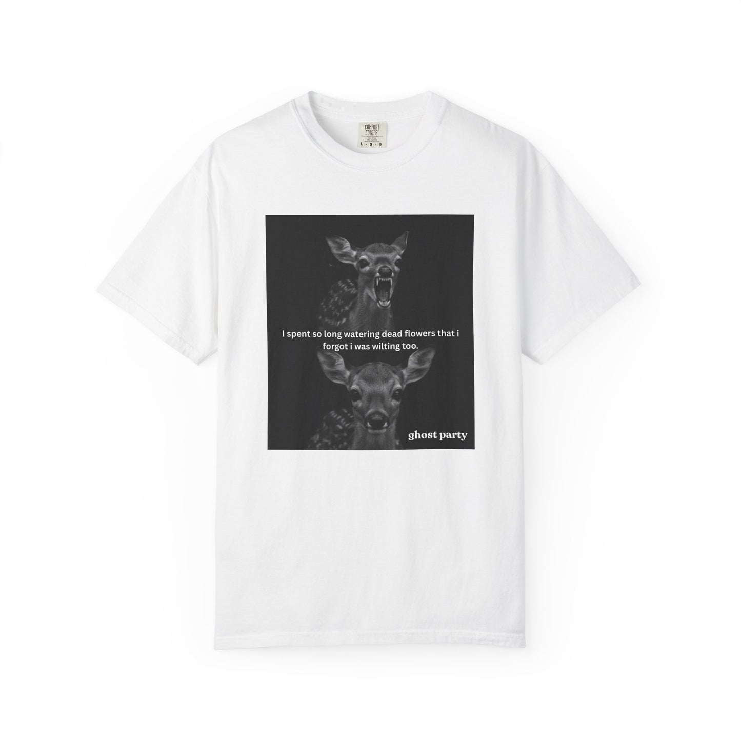 Deer Graphic T-Shirt “I spent so long watering dead flowers”