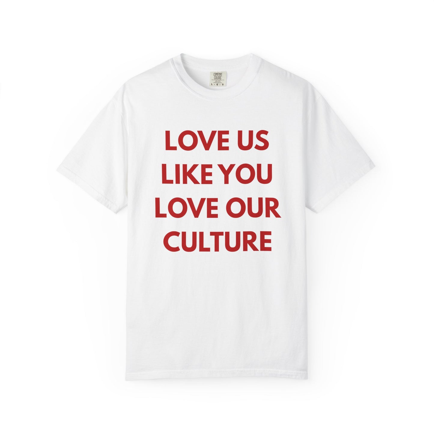 Love us like you love our culture tee