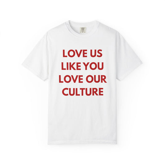 Love us like you love our culture tee
