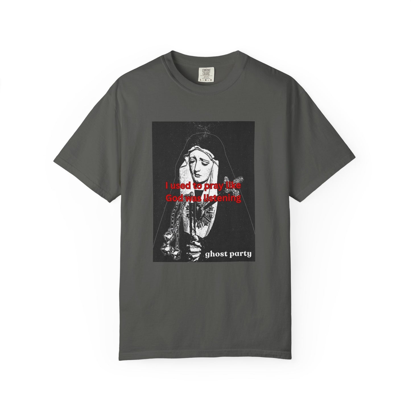 I Used to Pray like God was listening tee