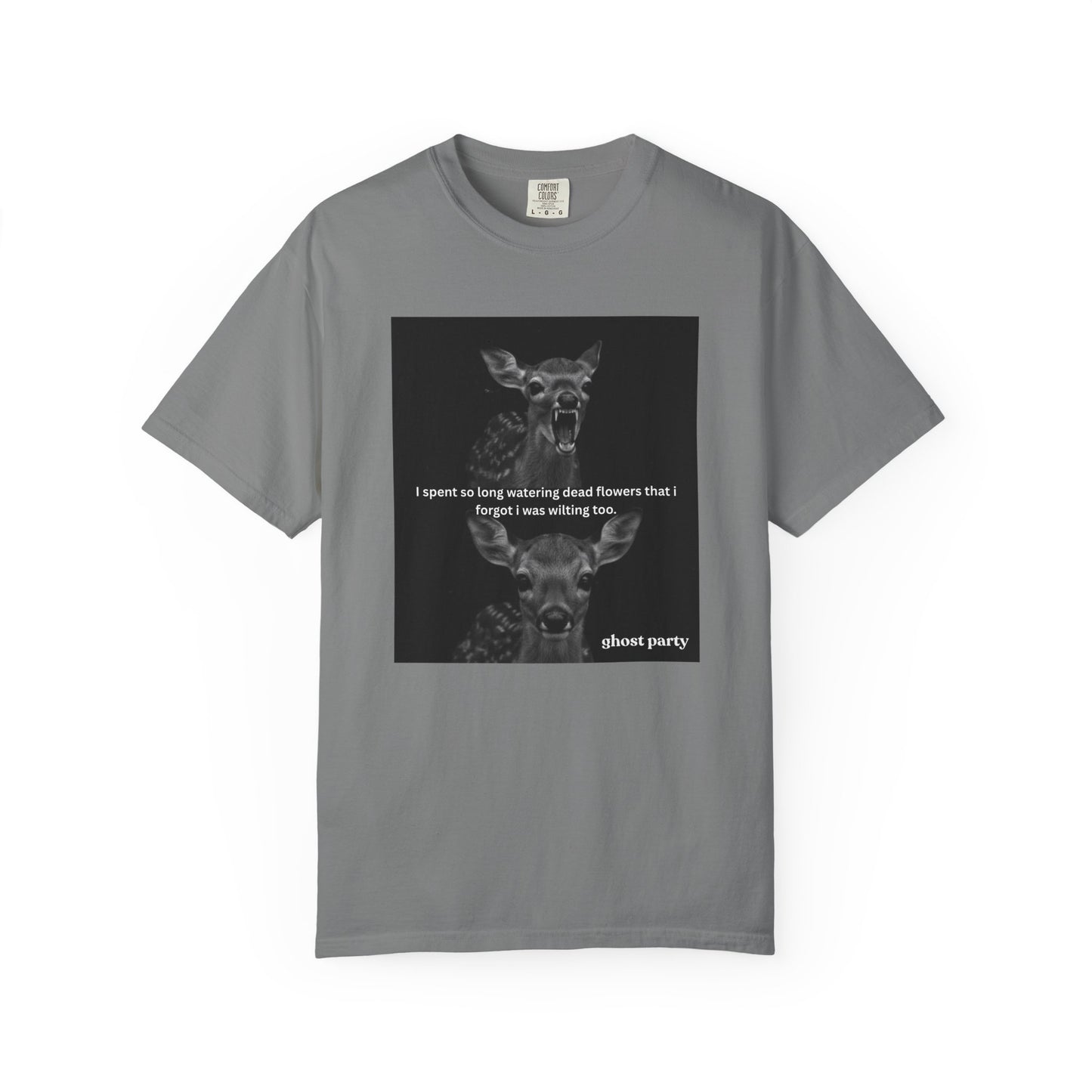 Deer Graphic T-Shirt “I spent so long watering dead flowers”