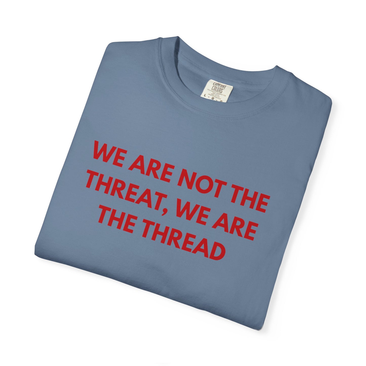 We Are Not The Threat, We Are The Thread