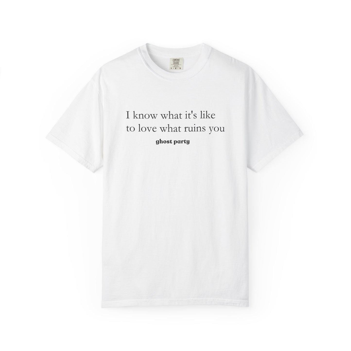 I know what it's like to love what ruins you tee
