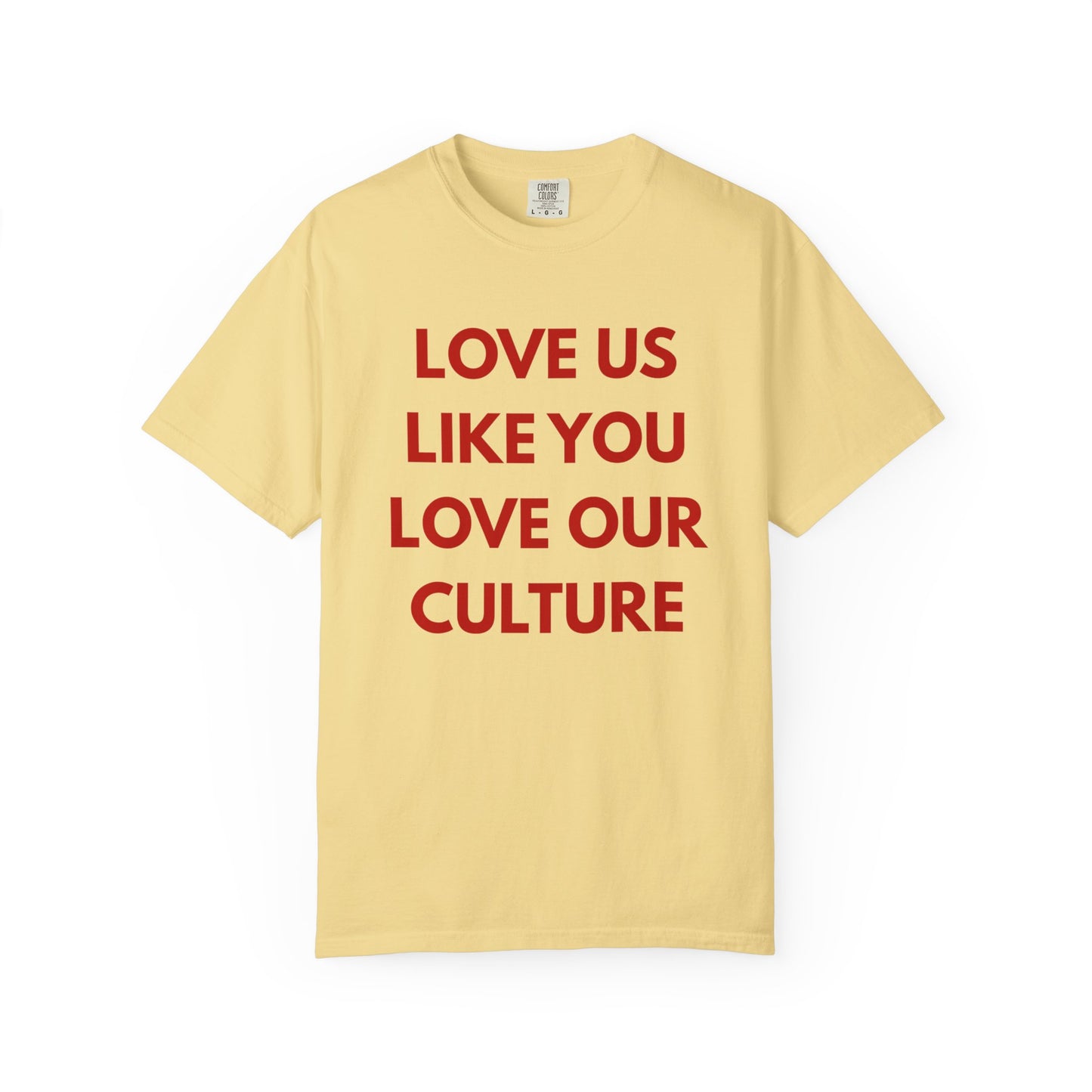 Love us like you love our culture tee