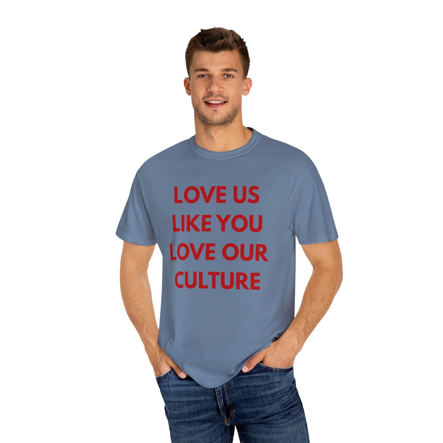 Love us like you love our culture tee