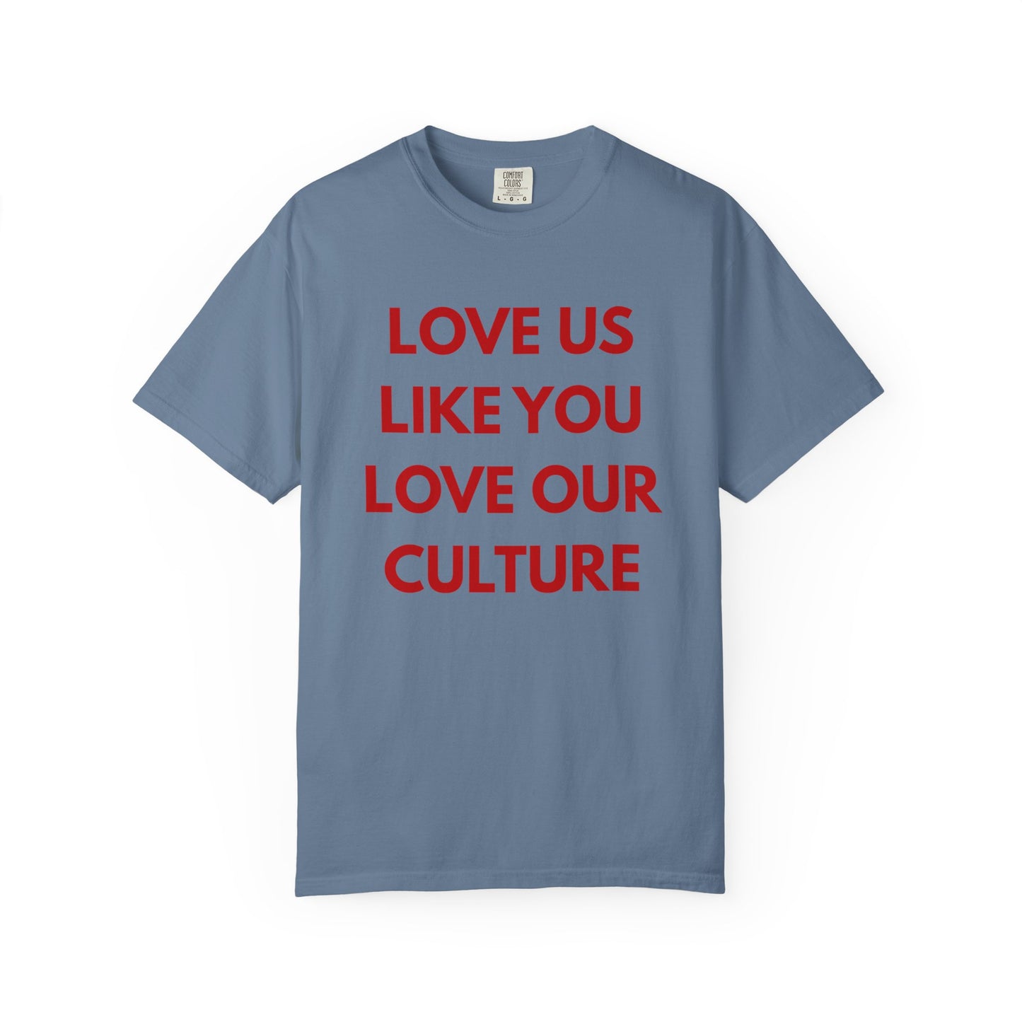 Love us like you love our culture tee