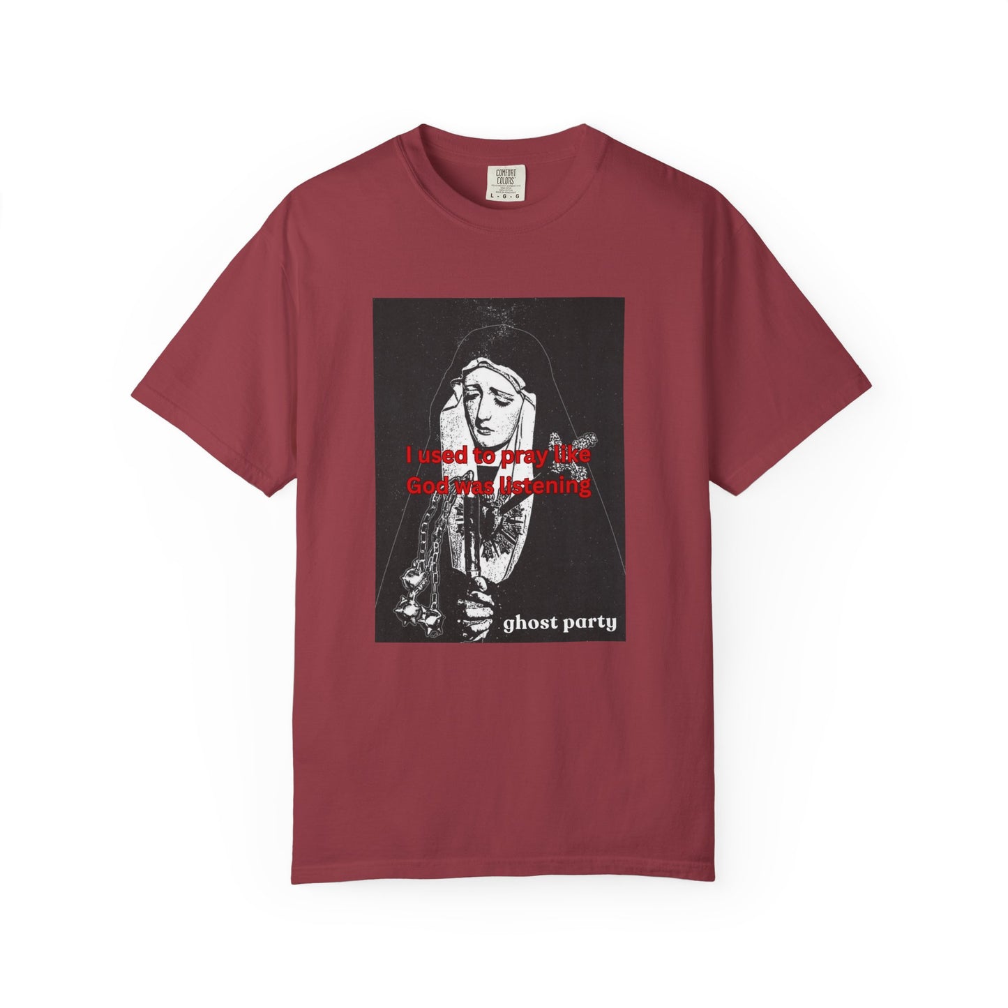 I Used to Pray like God was listening tee