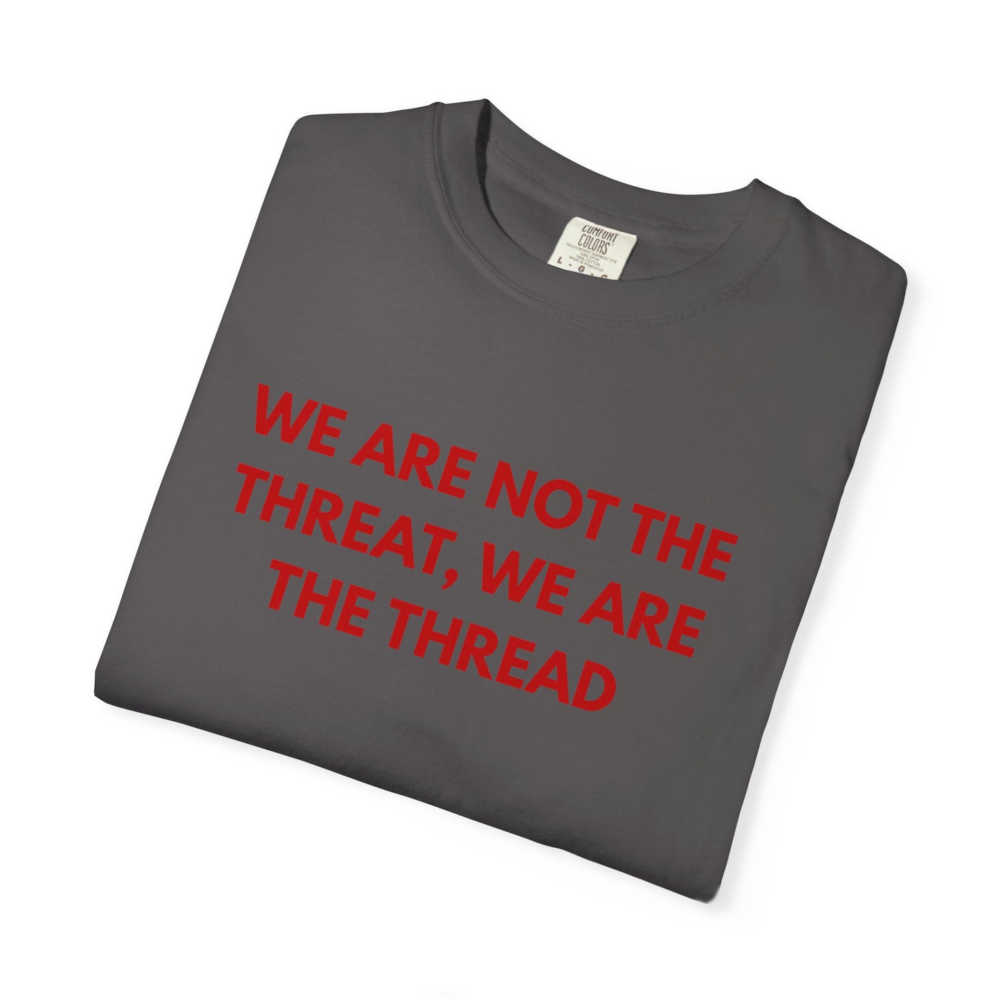 We Are Not The Threat, We Are The Thread