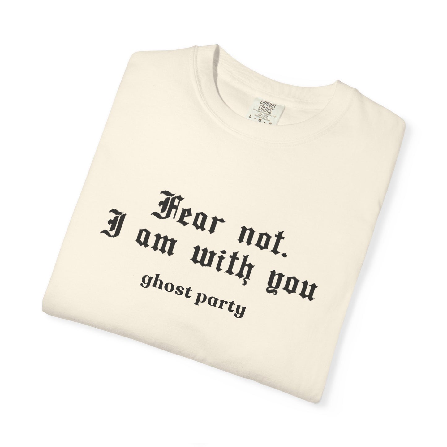 Fear not. I am with you