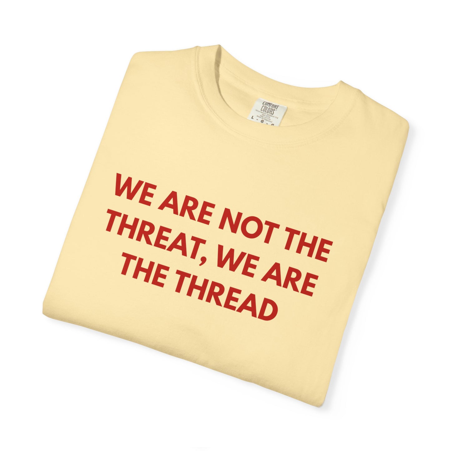 We Are Not The Threat, We Are The Thread