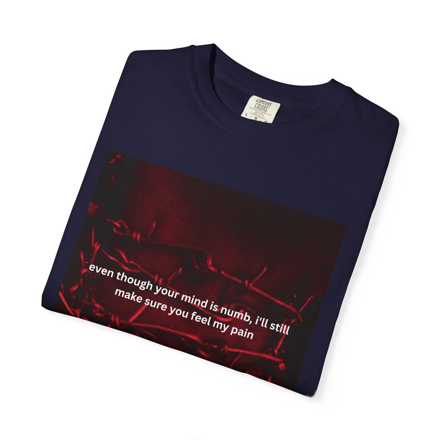 "even though your mind is numb, I'll still make sure you feel my pain" graphic tee