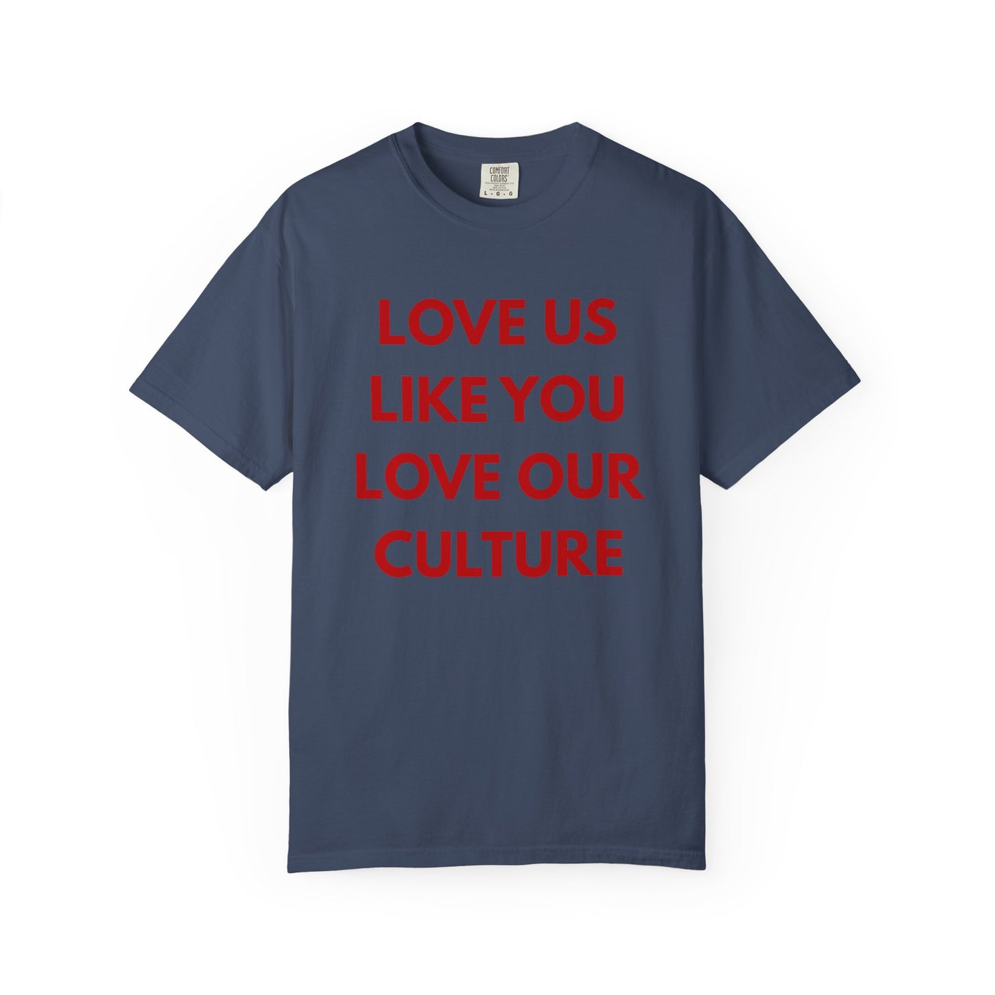 Love us like you love our culture tee