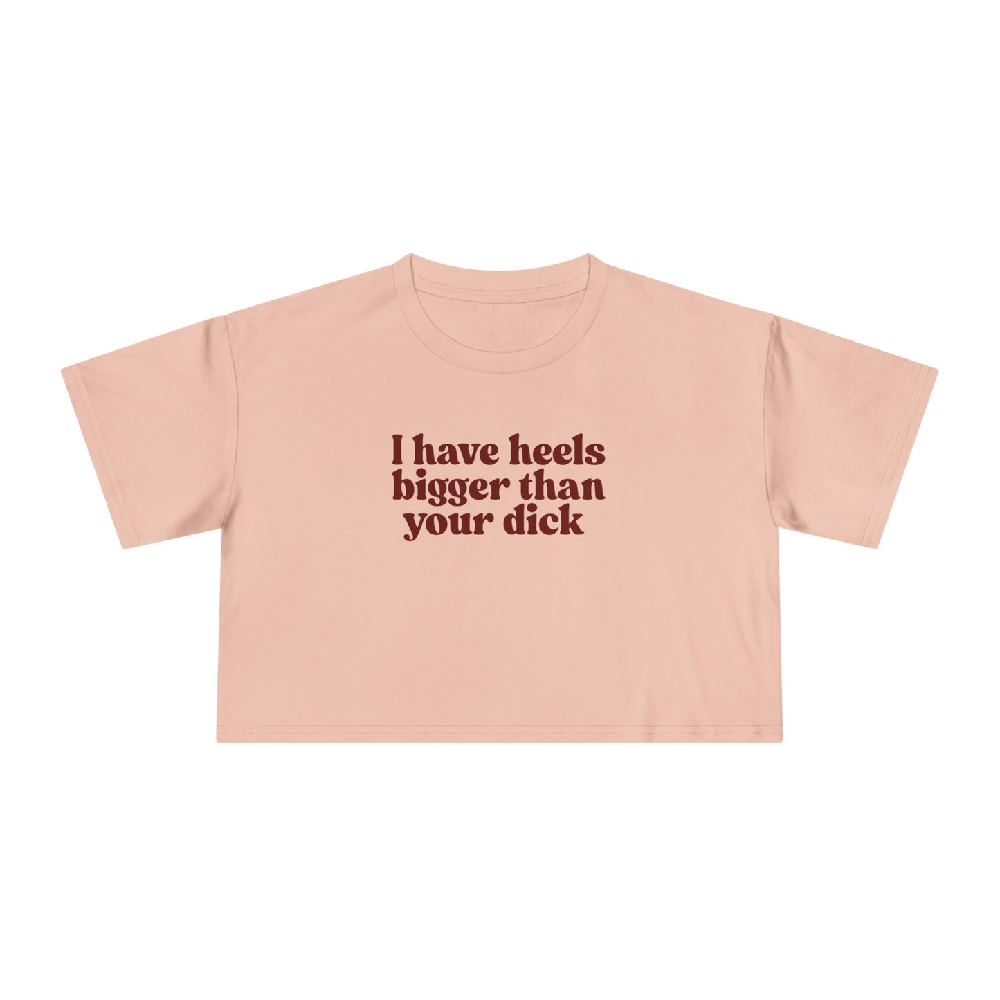 I Have Heels Bigger Than Your Dick Graphic Top