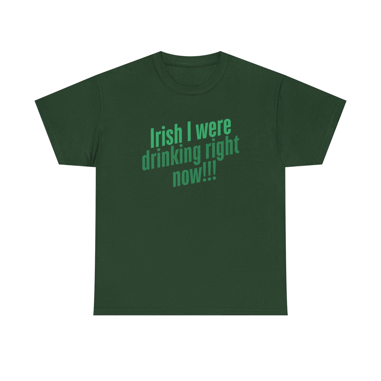Irish I Were Drinking Right Now tee