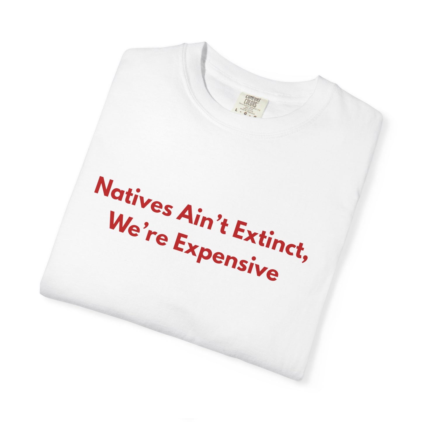 Natives aint extinct, we're expensive