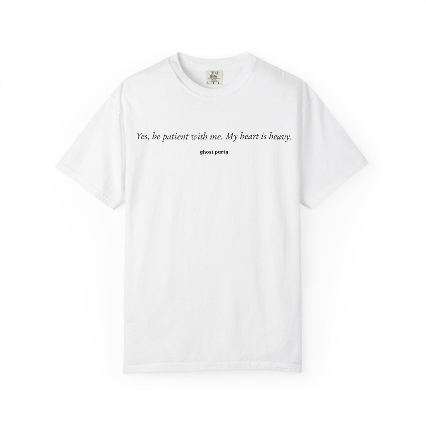 yes be patient with me, my heart is heavy tee