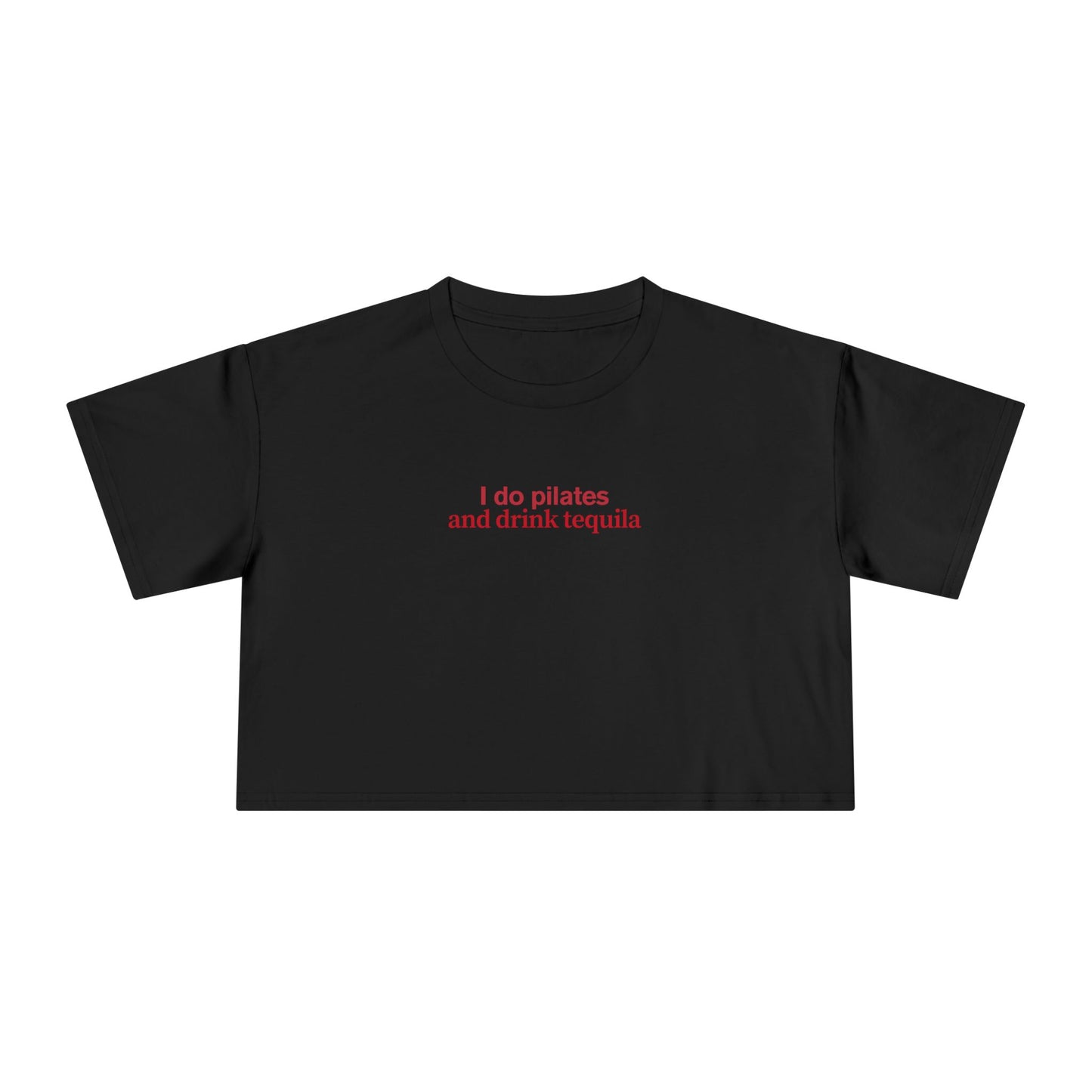 Friday Knights - I do pilates and drink tequila crop top