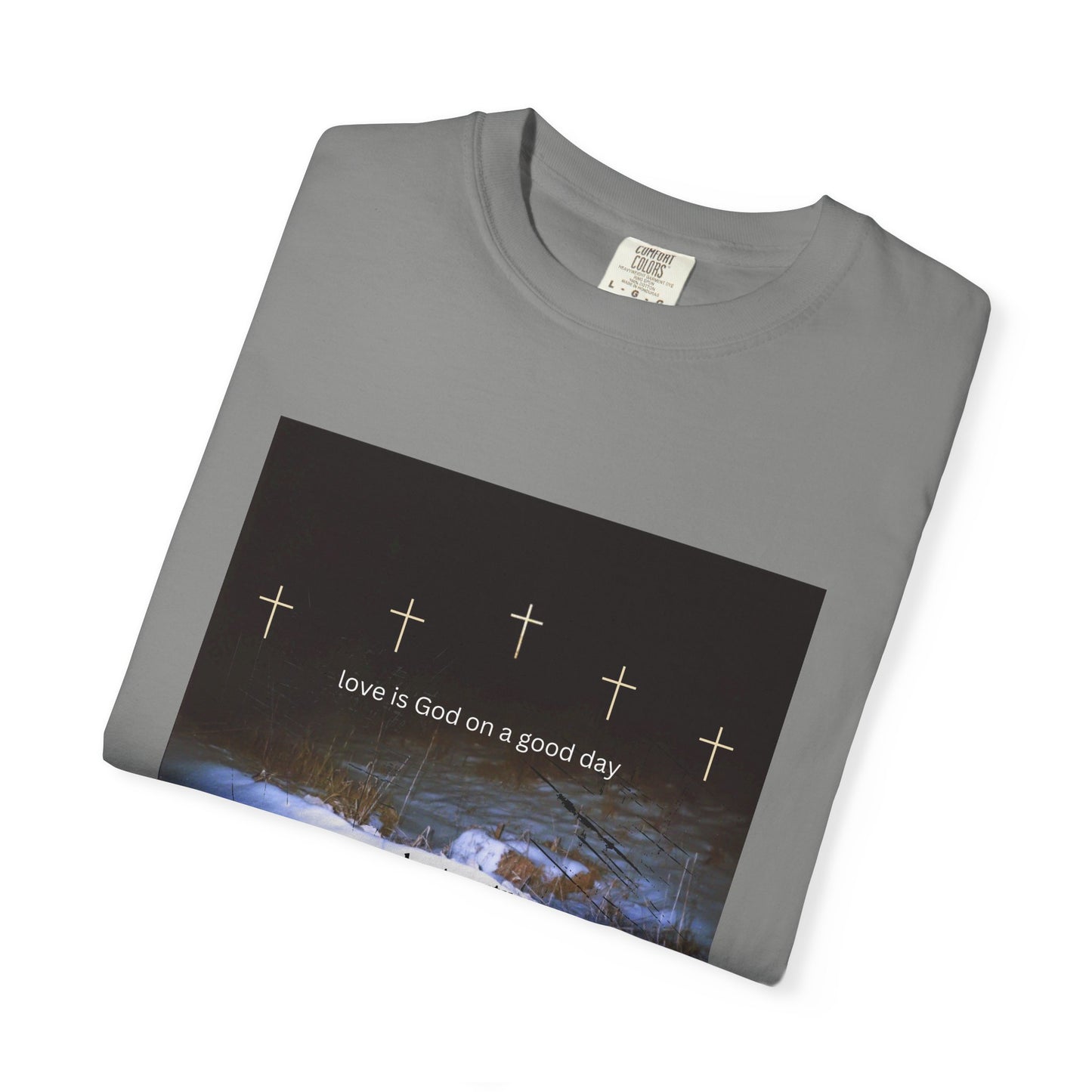 Love is God on a Good Day tee