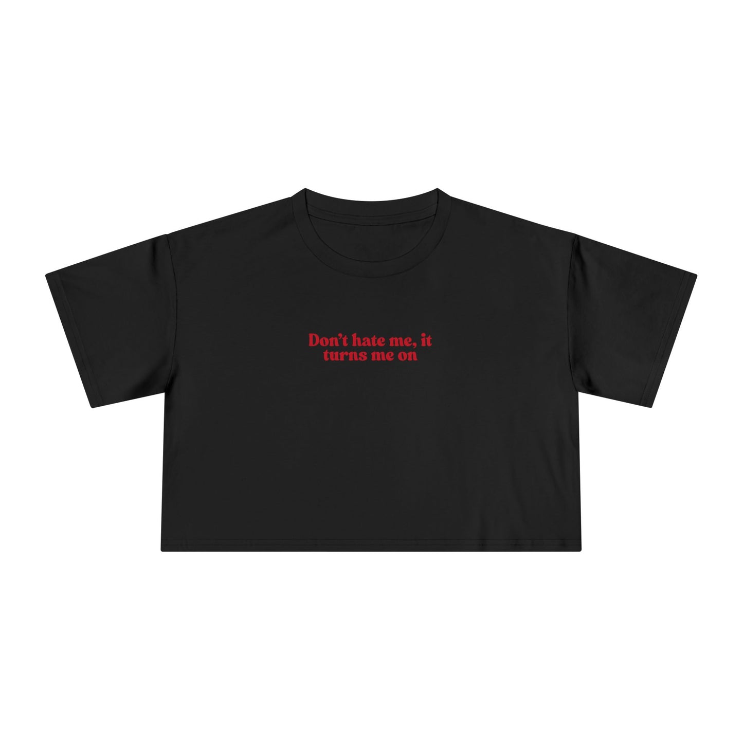 Friday Knights - Dont hate me it turns me on crop top