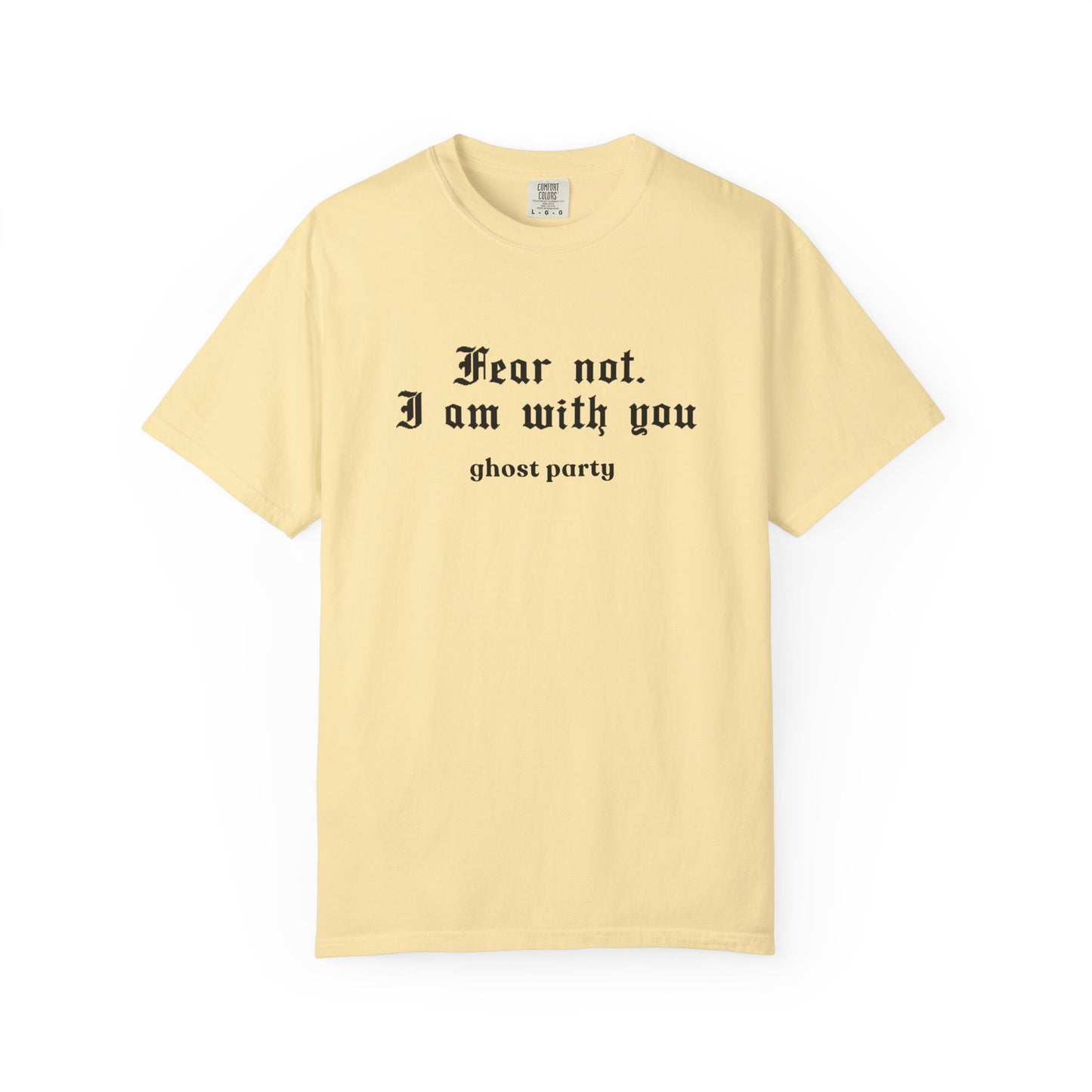Fear not. I am with you